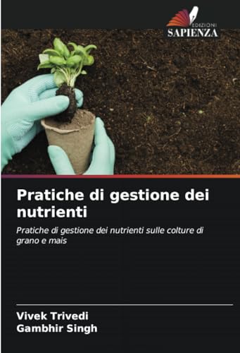 Pratiche di gestione dei nutrienti: Pratiche di gestione dei nutrienti sulle colture di grano e mais (Italian Edition)