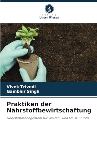 Praktiken der Nährstoffbewirtschaftung: Nährstoffmanagement für Weizen- und Maiskulturen (German Edition)