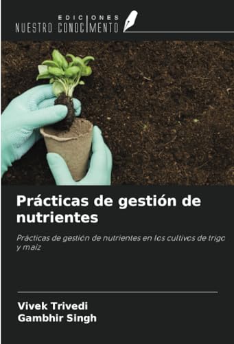 Prácticas de gestión de nutrientes: Prácticas de gestión de nutrientes en los cultivos de trigo y maíz (Spanish Edition)