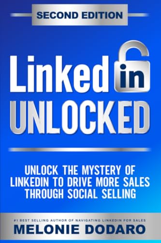 LinkedIn Unlocked: Unlock the Mystery of LinkedIn to Drive More Sales Through Social Selling