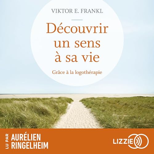 Découvrir un sens à sa vie grâce à la logothérapie