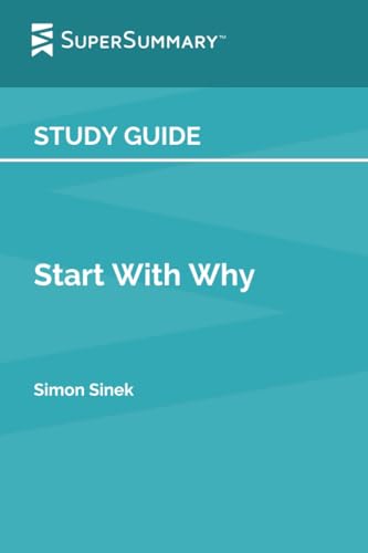 Study Guide: Start With Why by Simon Sinek (SuperSummary)