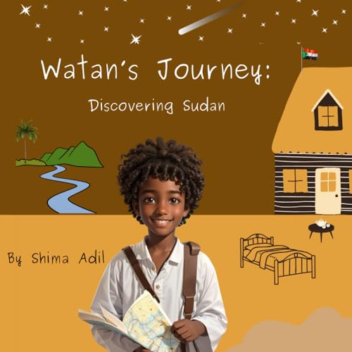 Watan's Journey: Discovering Sudan: An Adventure Through Sudan, A Place of Wonder And Beauty