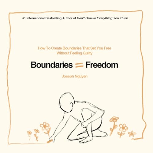 Boundaries = Freedom: How To Create Boundaries That Set You Free Without Feeling Guilty (Beyond Suffering Book 3) (English Edition)