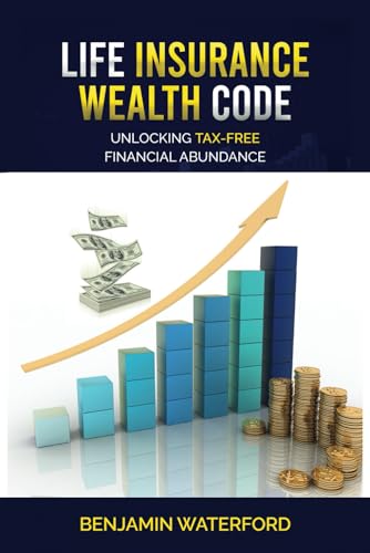Life Insurance Wealth Code: Unlocking Tax-free Financial Abundance