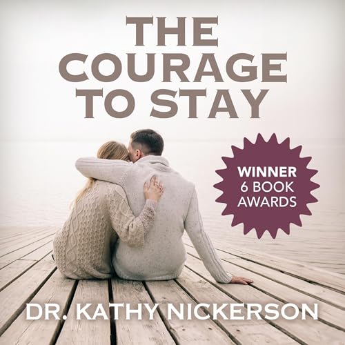 The Courage to Stay: How to Heal from an Affair and Save Your Marriage