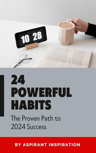 24 powerfull habits : The Proven Path to 2024 Success (24 HABIT FOR 2024 Book 1) (English Edition)