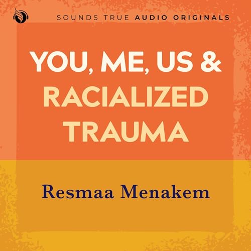 You, Me, Us, and Racialized Trauma: Somatic Abolitionist Practices for Every Body