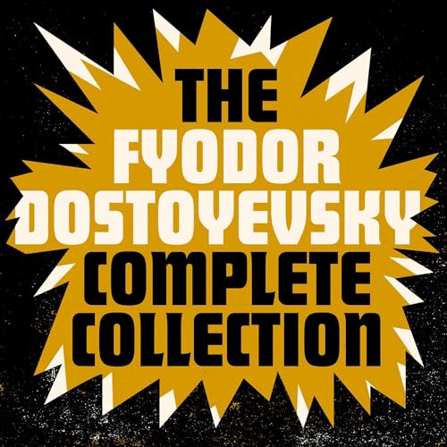 The Fyodor Dostoyevsky Complete Collection: The Brothers Karamazov; Crime and Punishment; The Idiot; Notes from the Underground; The Demons; Novellas; Complete Short Stories; Essays; and Letters