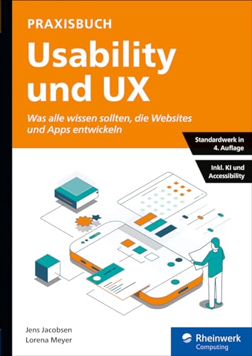Praxisbuch Usability und UX: Was alle wissen sollten, die Websites und Apps entwickeln