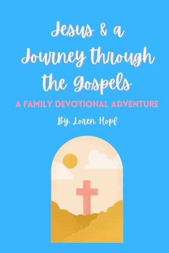 Jesus & a Journey through the Gopels: A Family Devotional Adventure