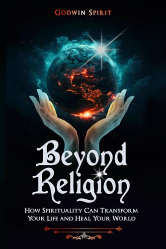 BEYOND RELIGION How Spirituality Can Transform Your Life and Heal Your World