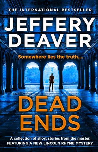 Dead Ends: A collection of twelve dark and twisting short stories from the internationally bestselling author of The Bone Collector