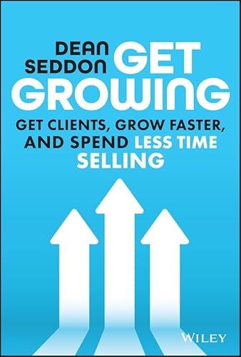 Get Growing: Get Clients, Grow Faster, and Spend Less Time Selling (English Edition)