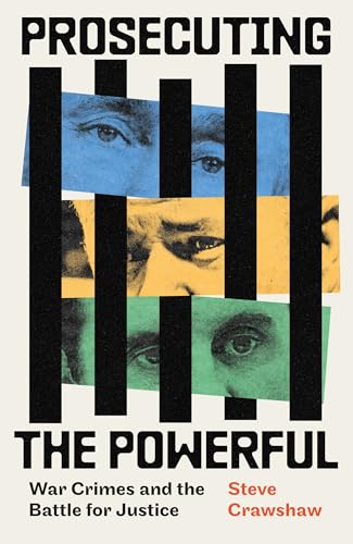 Prosecuting the Powerful: War Crimes and the Battle for Justice