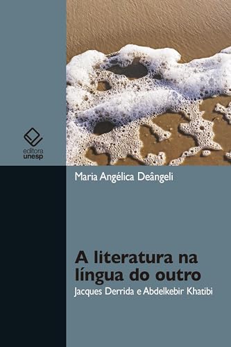 A literatura na língua do outro: Jacques Derrida e Abdelkebir Khatibi (Portuguese Edition)