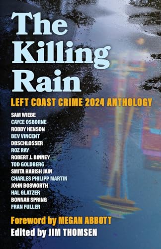 The Killing Rain: Left Coast Crime 2024 Anthology