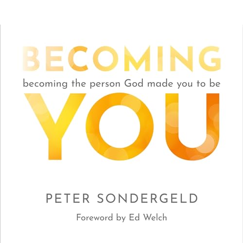 Becoming You: Becoming the Person God Made You to Be