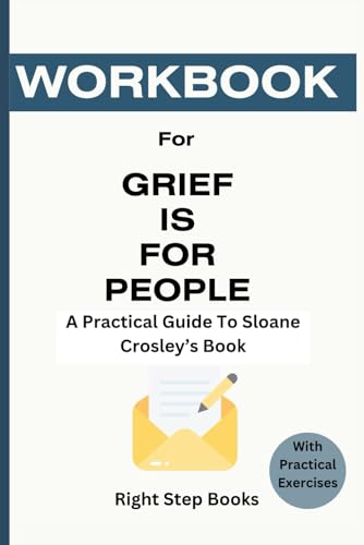 Workbook for Grief Is for People: A Practical Guide to Understanding and Implementing Sloane Crosley’s Book (Right Step Companion Workbooks)
