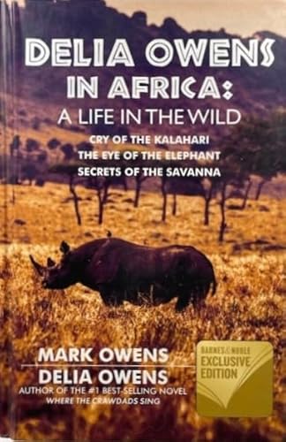 Delia Owens in Africa: A Life in the Wild - Cry of the Kalahari; The Eye of the Elephant; Secrets of the Savanna