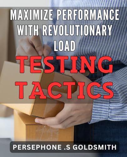 Maximize Performance with Revolutionary Load Testing Tactics: Unleash Your Website's Full Potential with Advanced Load Testing Strategies