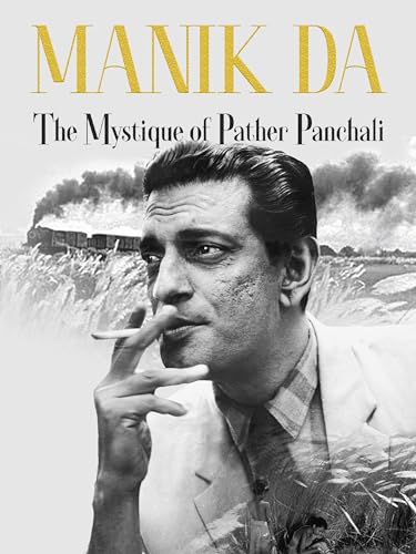 Manik Da: The Mystique of Pather Panchali