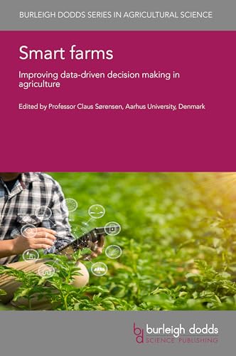 Smart farms: Improving data-driven decision making in agriculture (Burleigh Dodds Series in Agricultural Science Book 147)