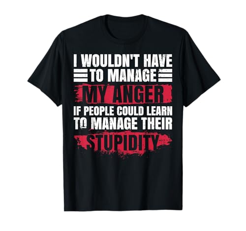 I Wouldn't Have To Manage My Anger Emotional Intelligence T-Shirt