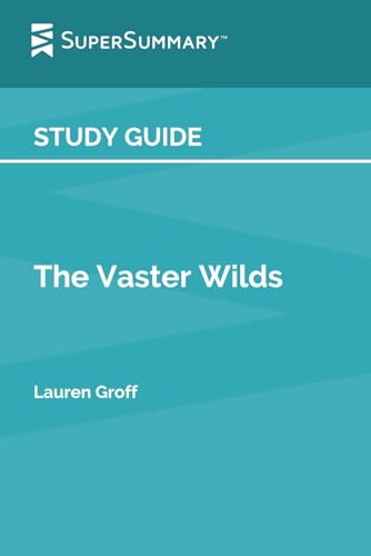 Study Guide: The Vaster Wilds by Lauren Groff (SuperSummary)