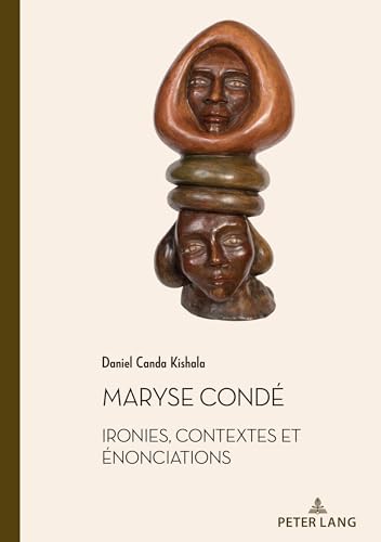 Maryse Condé: Ironies, contextes et énonciations (Documents pour l'Histoire des Francophonies t. 59) (French Edition)