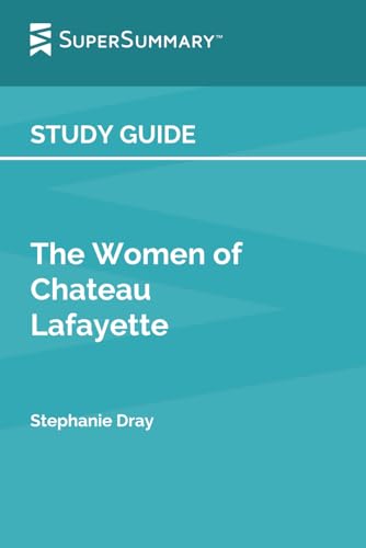 Study Guide: The Women of Chateau Lafayette by Stephanie Dray (SuperSummary)