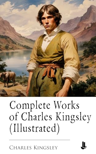 Complete Works of Charles Kingsley (Illustrated)