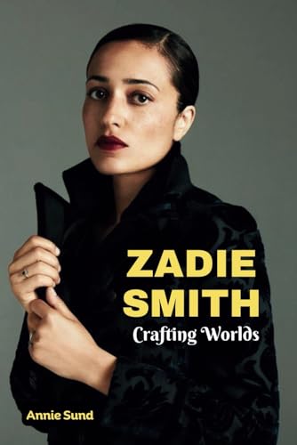 ZADIE SMITH: Crafting Worlds