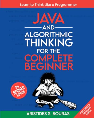 Java and Algorithmic Thinking for the Complete Beginner (3rd Edition): Learn to Think Like a Programmer