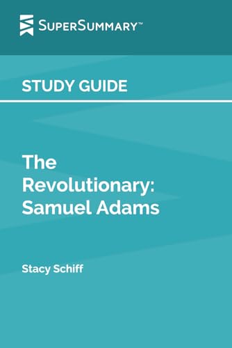 Study Guide: The Revolutionary: Samuel Adams by Stacy Schiff (SuperSummary)