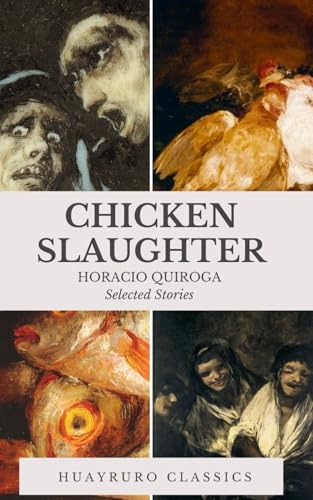Chicken Slaughter: Selected Stories by Horacio Quiroga