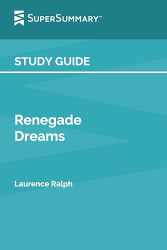 Study Guide: Renegade Dreams by Laurence Ralph (SuperSummary)