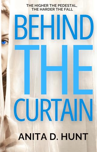 Behind The Curtain : A heart pounding debut Domestic Noir thriller.