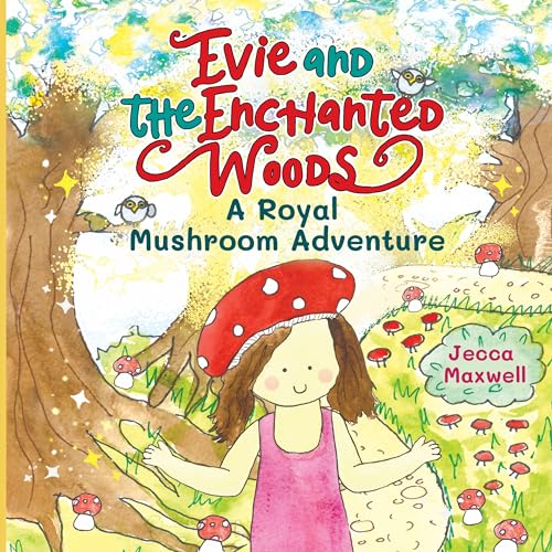 Evie and the Enchanted Woods: A Royal Mushroom Adventure