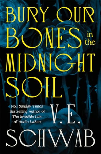 Bury Our Bones in the Midnight Soil: From the Sunday Times bestselling author of The Invisible Life of Addie LaRue