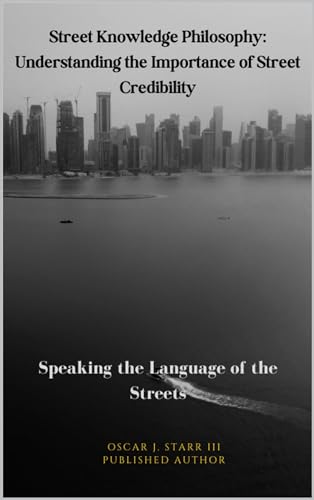 Street Knowledge Philosophy: Understanding the Importance of Street Credibility: Speaking the Language of the Streets (English Edition)