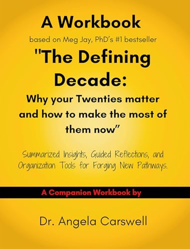 A Workbook based on Meg Jay, PhD's #1 bestseller "The Defining Decade: Why your twenties matter and how to make the most of them now."