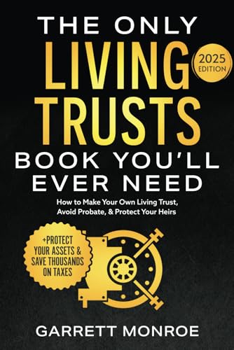 The Only Living Trusts Book You’ll Ever Need: How to Make Your Own Living Trust, Avoid Probate & Protect Your Heirs (Plus Protect Your Assets & Save Thousands on Taxes) (Wealth Strategy)