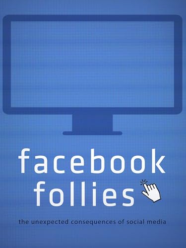 Facebook Follies The Unexpected Consequences of the Social Media
