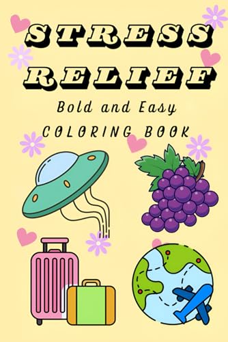 Stress Relief: Coloring Book for Adults and Kids, Bold and Easy, Simple and Big Designs for Relaxation Featuring Animals, Landscape, Flowers, Patterns, Cute Things And Many More (Spanish Edition)