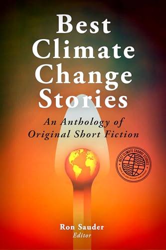 Best Climate Change Stories: An Anthology of Original Short Fiction
