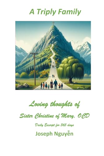 A Triply Family: Loving thoughts of Discalced Carmelite Sister Christine of Mary, O.C.D. to her Carmelite Secular Brother Joe, O.C.D.S Daily Excerpts for 365 Days