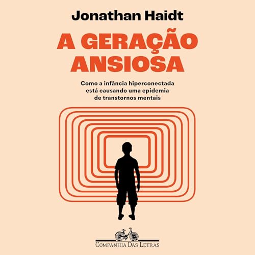 A geração ansiosa [The Anxious Generation]: Como a infância hiperconectada está causando uma epidemia de transtornos mentais [How the Great Rewiring of Childhood Is Causing an Epidemic of Mental Illness]