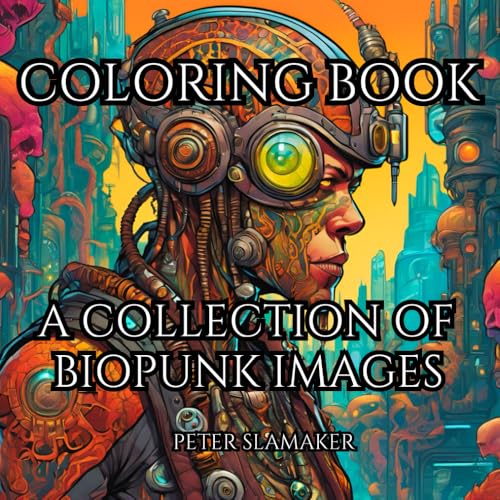 Coloring Book: A Collection Of Biopunk Images