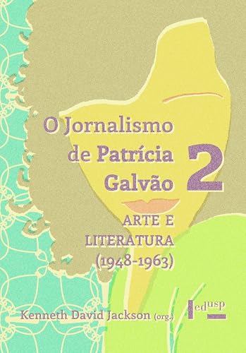 O Jornalismo de Patrícia Galvão 2: Arte e Literatura (1948-1963) (Portuguese Edition)